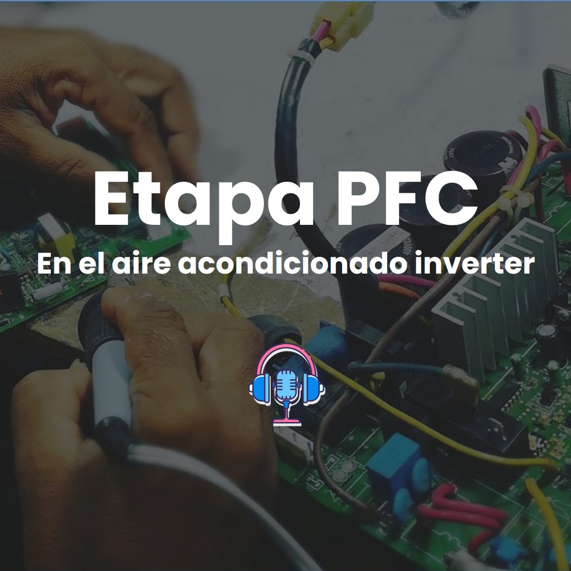 Episodio #12.  La etapa PFC en el aire acondicionado inverter